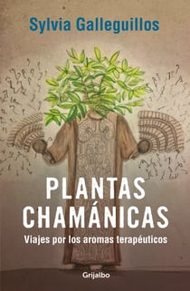 Plantas chamánicas - viajes por los aromas terapéuticos