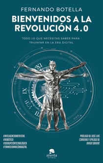 Bienvenidos a la revolución 4.0 - Todo lo que necesitas saber para triunfar en la era digital