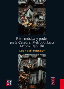 Rito, música y poder en la Catedral Metropolitana - México, 1790-1810
