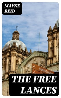 The Free Lances - A Romance of the Mexican Valley