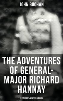 The Adventures of General-Major Richard Hannay: 7 Espionage & Mystery Classics - The Thirty-Nine Steps, Greenmantle, Mr Standfast, The Three Hostages, The Island of Sheep