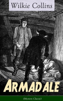 Armadale (Mystery Classic) - A Suspense Novel from the prolific English writer, best known for The Woman in White, No Name, The Moonstone, The Dead Secret, Man and Wife, Poor Miss Finch, The Black Robe, The Law and The Lady…