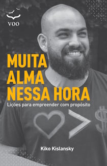 Muita Alma Nessa Hora - Lições para empreender com propósito