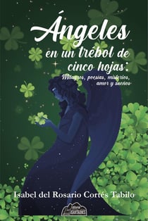 Ángeles en un trébol de cinco hojas - Milagros, poesías, misterios, amor y sueños