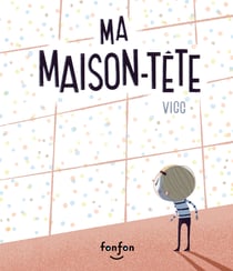 Ma maison-tête - Collection Histoires de vivre