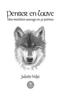 Penser en louve - Une mutation sauvage en 32 poèmes