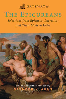 Gateway to the Epicureans - Epicurus, Lecretius, and their Modern Heirs