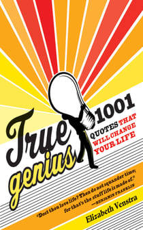 True Genius - 1001 Quotes That Will Change Your Life