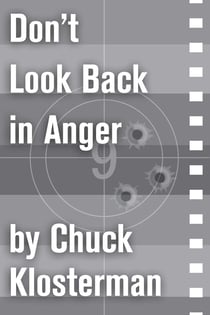 Don't Look Back in Anger - An Essay from Chuck Klosterman IV