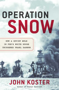 Operation Snow - How a Soviet Mole in FDR's White House Triggered Pearl Harbor
