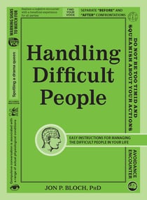 Handling Difficult People - Easy Instructions for Managing the Difficult People in Your Life