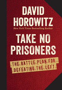 Take No Prisoners - The Battle Plan for Defeating the Left
