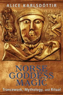 Norse Goddess Magic - Trancework, Mythology, and Ritual