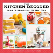 The Kitchen Decoded - Tools, Tricks, and Recipes for Great Food