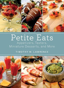 Petite Eats - Appetizers, Tasters, Miniature Desserts, and More