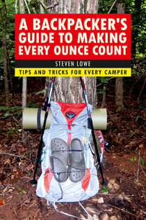 A Backpacker's Guide to Making Every Ounce Count - Tips and Tricks for Every Hike