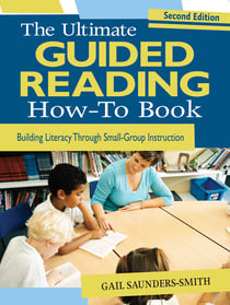The Ultimate Guided Reading How-To Book - Building Literacy Through Small-Group Instruction