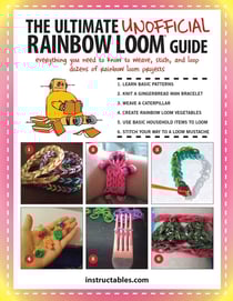 The Ultimate Unofficial Rainbow Loom® Guide - Everything You Need to Know to Weave, Stitch, and Loop Your Way Through Dozens of Rainbow Loom Projects