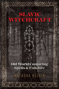 Slavic Witchcraft - Old World Conjuring Spells and Folklore