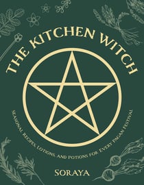 The Kitchen Witch - Seasonal Recipes, Lotions, and Potions for Every Pagan Festival