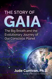 The Story of Gaia - The Big Breath and the Evolutionary Journey of Our Conscious Planet