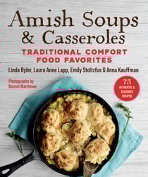 Amish Soups &amp; Casseroles - Traditional Comfort Food Favorites