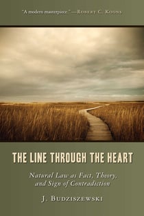 The Line Through the Heart - Natural Law as Fact, Theory, and Sign of Contradiction