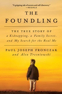 The Foundling - The True Story of a Kidnapping, a Family Secret, and My Search for the Real Me
