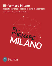 Ri-formare Milano - Progetti per aree ed edifici in stato di abbandono