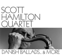 Danish ballads... & More / Scott Hamilton Quartet