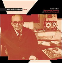 The Voices Of The Dead: Archives From Konstantin Raudive And Gerhard Stempnik