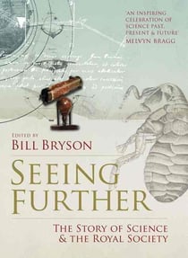 Seeing Further - 350 Years of the Royal Society and Scientific Endeavour