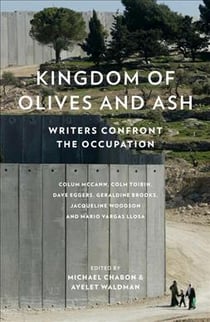 KINGDOM OF OLIVES AND ASH - WRITERS CONFRONT THE OCCUPATION