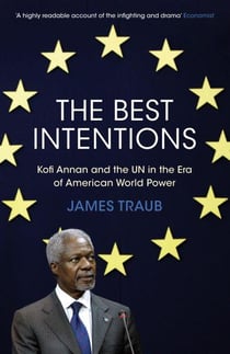The best intentions - Kofi Annan and the un in the era of american world power