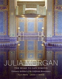 Julia Morgan : the road to san simeon, visionary architect of the california renaissance