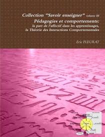 Pedagogies et comportements: La Part de L'Affectif Dans Les Apprentissages : Theorie Des Interactions Comportementales