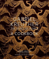 Gabriel Kreuther : the spirit of Alsace, a cookbook