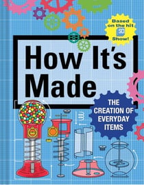 HOW IT''S MADE - THE CREATION OF EVERYDAY ITEMS