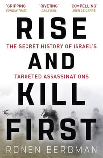RISE AND KILL FIRST - THE SECRET HISTORY OF ISRAEL'S TARGETED ASSASSINATIONS