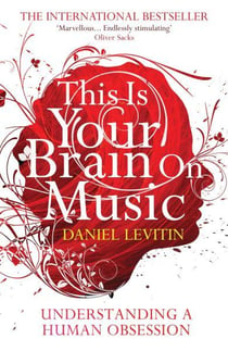 This Is Your Brain on Music - Understanding a Human Obsession
