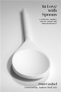 In love with spoons : A Spiritual Journey for Art Lovers and Food Enthusiasts