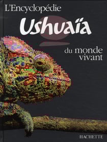 L'encyclopédie ushuaïa du monde vivant - le monde animal, les phénomènes naturels, l'homme, l'espace