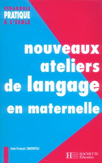 Nouveaux ateliers de langage pour l'école maternelle
