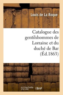 Catalogue des gentilshommes de Lorraine et du duché de Bar (Éd.1863)