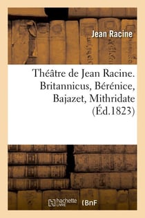 Theatre de jean racine. britannicus, berenice, bajazet, mithridate (ed.1823)