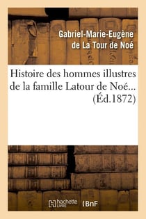 Histoire des hommes illustres de la famille latour de noe (ed.1872)