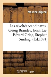 Les revoltes scandinaves : georg brandes, jonas lie, edvard grieg, stephan sinding, (ed.1894)