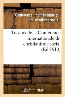 Travaux de la conference internationale du christianisme social, tenue a besancon le 16 juin 1910