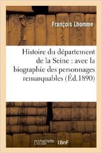 Histoire du departement de la seine : avec la biographie des personnages remarquables