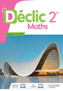 Déclic : mathématiques - 2de - livre de l'élève (édition 2018)